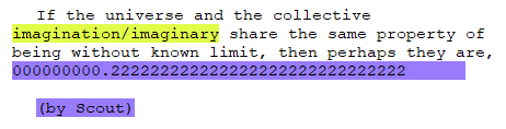 If the universe and the collective imagination/imaginary share the same property of being without known limit, then perhaps they are, 000000000.222222222222222222222222222   (by Scout)